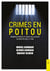Crimes en Poitou Tome I : Grands procès et faits de justice du Moyen-Âge à 1940