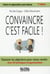 Convaincre c'est facile  - 2e éd.