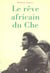 Reve africain du che