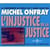 L'INJUSTICE DE LA JUSTICE CONFERENCE DE MICHEL ONFRAY SUR CD AUDIO