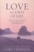 Love as a way of life - the seven secrets to transforming every aspect of your life