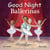 Good night ballerinas
