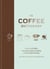 THE COFFEE DICTIONARY - AN A-Z OF COFFEE, FROM GROWING & ROASTING TO BREWING & TASTING
