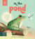 IN THE POND - THREE STEP STORIES - LIFT THE FLAPS TO DISCOVER FIRST NATURE STORIES IN 1... 2... 3!
