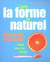 Avoir la forme au naturel. etre au top et le rester. sante, bien-etre, beaute