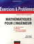 Exercices et problèmes de mathématiques pour l'ingénieur - licence, écoles d'ingenieurs