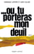 Ou tu porteras mon deuil
