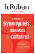 Dictionnaire Le Robert de synonymes, nuances et contraires
