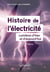 Histoire de l'électricité : lumières d'hier et d'aujourd'hui (2e édition)