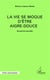 La vie se moque d'être aigre-douce - recueil de nouvelles