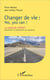 Changer de vie ! yes, you can ! la méthode OPERA (optimisation et rationalisation des aspirations)