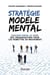 Stratégie modèle mental - cracker enfin le code des organisations pour les remettre en mouvement