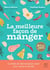La meilleure façon de manger : la bible de l'alimentation saine pour toute la famille (3e édition)