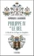 Philippe IV dit le bel : Le roi de fer, le pape, les templiers