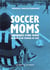 Soccer moms : chroniques d'une femme au bord d'un terrain de foot