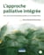 Approche palliative integrée : pour des soins humanistes basés sur la collaboration