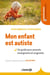 Mon enfant est autiste - un guide pour parents et enseignants et soignants