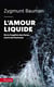 L'amour liquide - de la fragilité des liens entre les hommes