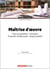 Maîtrise d'oeuvre : contractualisation, passation, propriété intellectuelle, responsabilité
