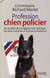 Profession chien policier - sur la piste de ces agents tres spéciaux - formation, anecdotes sur le terrain et révélations
