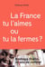 La france tu l'aimes ou tu la fermes