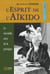 L'esprit de l'aïkido - le véritable sens de la pratique
