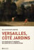 Versailles, côté jardins - splendeurs et misères, de louis xiv à la révolution