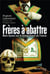 Freres a abattre - main basse sur le grand orient de france