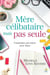 Mère célibataire mais pas seule