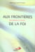 Aux frontières de la foi - entre l'athéisme et le mystère