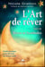 L'art de rêver - rêves et symboles - guide pratique pour devenir un rêveur actif