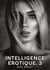 Intelligence Erotique. 3 : Histoires Érotiques Interdites de Sexe Tabou pour Adultes
