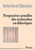 Perspectives actuelles de la recherche en didactiques