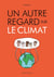 Un autre regard Hors-Série : un autre regard sur le climat