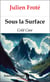 SOUS LA SURFACE