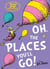 OH, THE PLACES YOU'LL GO