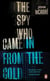 Spy who came in from the cold, the