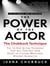 The Power of the Actor : The Chubbuck Technique -- The 12-Step Acting Technique That Will Take You from Script to a Living, Breathing, Dynamic Character