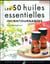 Les 50 huiles essentielles incontournables