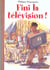 Fini la télévision !