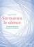Savourons le silence - se reconnecter à soi quand le bruit détruit