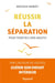 Réussir la séparation - pour tisser des liens adultes