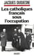 Les catholiques francais sous l'occupation