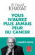 Vous n'aurez plus jamais peur du cancer - l'enquête vérité