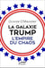 La galaxie Trump - l'empire du chaos