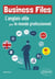 Business files - l'anglais utile pour le monde professionnel - A2-B1