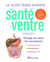 Le guide Terre vivante de la santé du ventre : 40 troubles digestifs à la loupe
