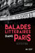 Balades littéraires dans Paris - du XVIIe au XXe siècle