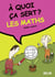 A QUOI CA SERT ? : les mathématiques