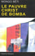 Le pauvre christ de Bomba